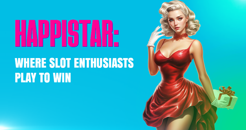 HappiStar: Where Slot Enthusiasts Play to Win