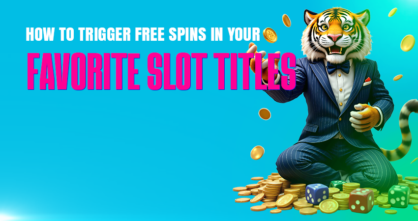 How to Trigger Free Spins in Your Favorite Slot Titles