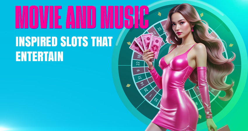 Movie and Music-Inspired Slots That Entertain