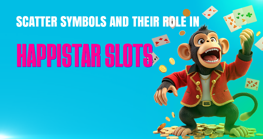 Scatter Symbols and Their Role in HappiStar Slots