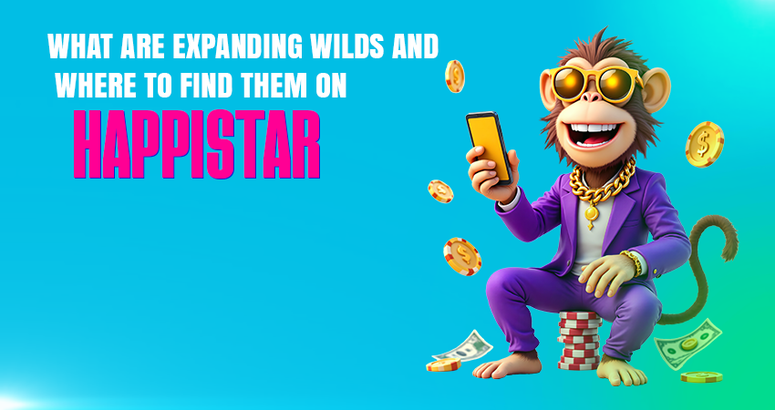 What Are Expanding Wilds and Where to Find Them on HappiStar