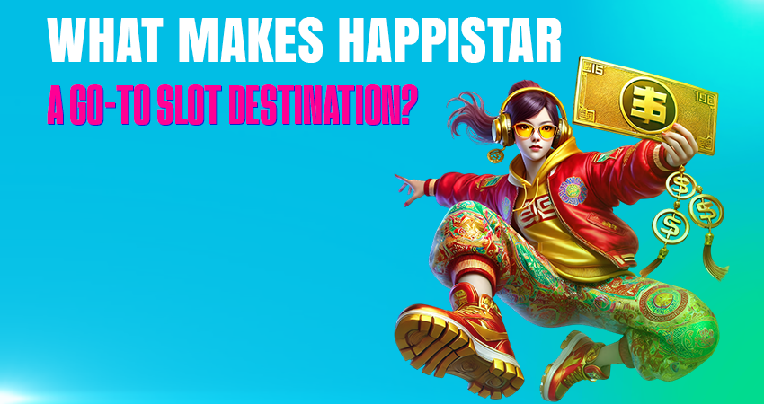 What Makes HappiStar a Go-To Slot Destination?