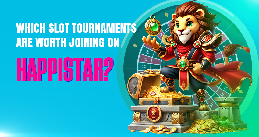 Which Slot Tournaments Are Worth Joining on HappiStar?